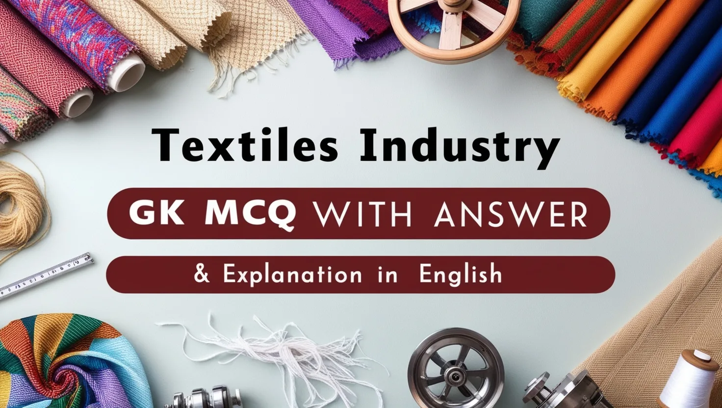 Textiles Industry GK MCQs