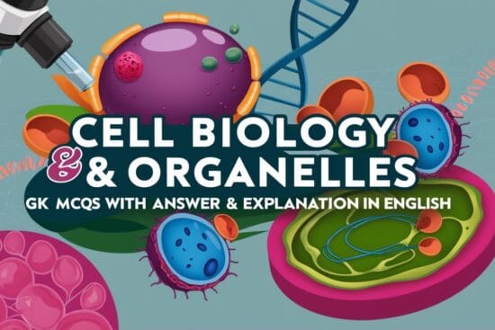 Cell Biology & Organelles GK MCQs