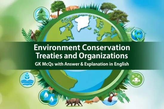 Environment Conservation Treaties and Organizations GK MCQs