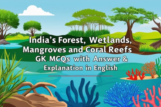 India's Forest, Wetlands, Mangroves and Coral Reefs GK MCQs