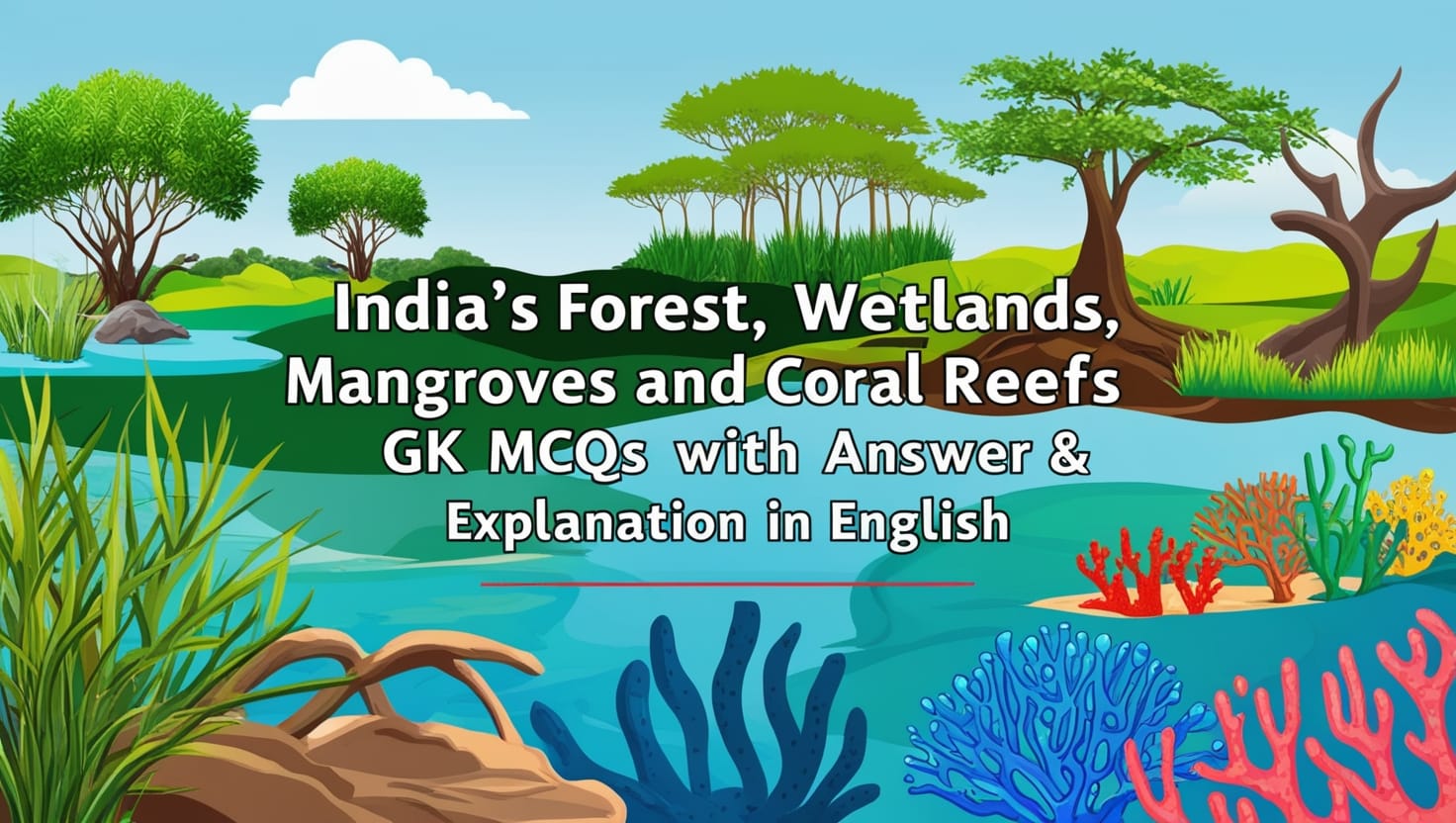 India's Forest, Wetlands, Mangroves and Coral Reefs GK MCQs