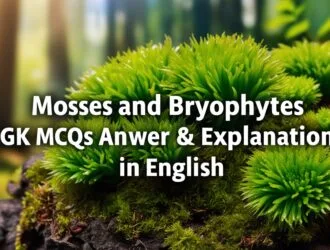 Mosses and Bryophytes GK MCQs With Answer & Explanation in English